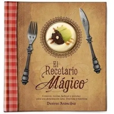 EL RECETARIO MÁGICO : RECETAS, CONJUROS, HECHIZOS Y POCIONES PARA UNA  ALIMENTACIÓN SANA, NUTRITIVA Y