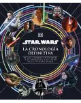 STAR WARS. CRONOLOGA DEFINITIVA DE LOS TIEMPOS ANTERIORES A LA REPBLICA A LA CADA DE LA PRIMERA ORDEN