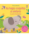 NO HAGAS COSQUILLAS AL ELEFANTE. TE PODRA TROMPETEAR. TOCO Y ESCUCHO. LIBRO CON SONIDOS Y TEXTURAS