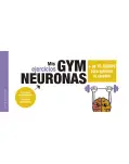 MIS EJERCICIOS GYM NEURONAS. MS DE 70 JUEGOS PARA EJERCITAR TU CEREBRO