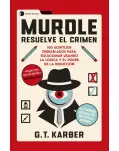 MURDLE: RESUELVE EL CRIMEN. 100 ACERTIJOS ENDIABLADOS PARA SOLUCIONAR USANDO LA LGICA Y LA DEDUCCIN