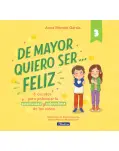 DE MAYOR QUIERO SER... FELIZ N 3. 6 CUENTOS PARA POTENCIAR LA POSITIVIDAD Y LA AUTOESTIMA DE LOS NIO