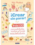 CREAR SIN PARAR! + DE 100 MANUALIDADES, RECETAS Y TRUCOS PARA TODO EL AO