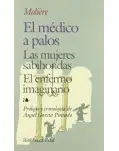 EL MDICO A PALOS. LAS MUJERES SABIHONDAS. EL ENFERMO IMAGINARIO