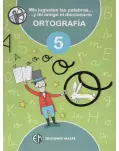 ORTOGRAFA 5, MIS JUGUETES LAS PALABRAS Y MI AMIGO EL DICCIONARIO