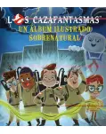 LOS CAZAFANTASMAS. EL LBUM ILUSTRADO SOBRENATURAL