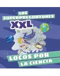 LOS SUPERPREGUNTONES XXL. LOCOS POR LA CIENCIA