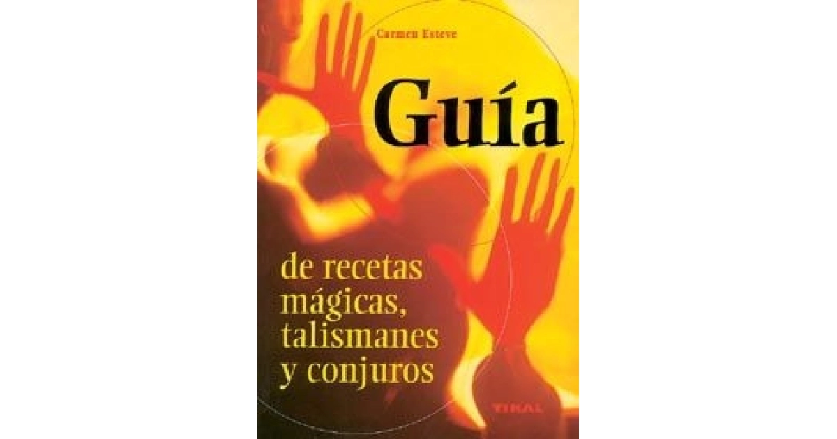 GUÍA DE RECETAS MÁGICAS, TALISMANES Y CONJUROS.