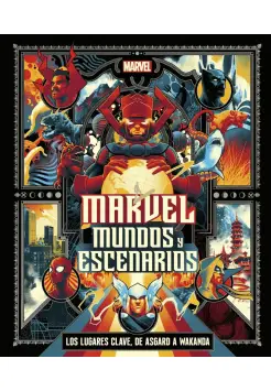 MARVEL: MUNDOS Y ESCENARIOS. LOS LUGARES CLAVE, DE ASGARD A WAKANDA