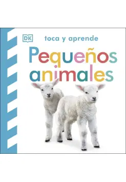 TOCA Y APRENDE:PEQUEOS ANIMALES. LIBRO DE CARTONE