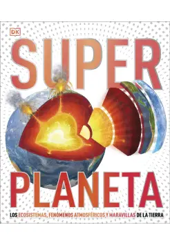 SUPERPLANETA. LOS ECOSISTEMAS, LOS FENMENOS ATMOSFRICOS Y LAS MARAVILLAS DE LA TIERRA