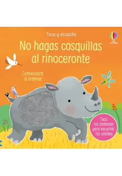 NO HAGAS COSQUILLAS AL RINOCERONTE. LIBRO DE TACTO Y SONIDOS