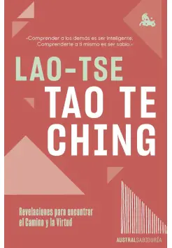 TAO TE CHING. REVELACIONES PARA ENCONTRAR EL CAMINO Y LA VIRTUD