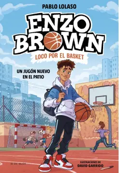 ENZO BROWN 1. LOCO POR EL BASKET. UN JUGN NUEVO EN EL PATIO