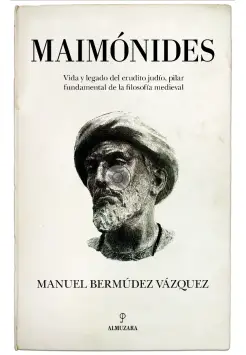 MAIMNIDES. VIDA Y LEGADO DEL ERUDITO JUDO, PILAR FUNDAMENTAL DE LA FILOSOFA MEDIEVAL