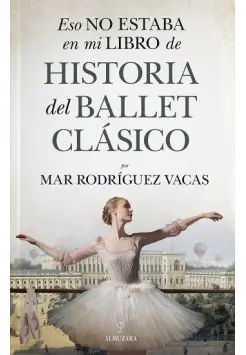 ESO NO ESTABA EN MI LIBRO DE HISTORIA DEL BALLET CLSICO