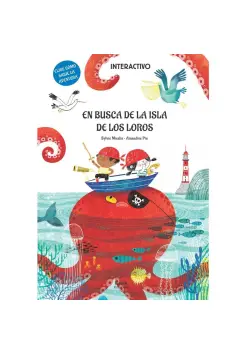 EN BUSCA DE LA ISLA DE LOS LOROS. LIBRO INTERACTIVO. ELIGE CMO SIGUE LA AVENTURA.