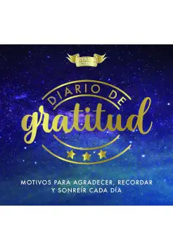 DIARIO DE GRATITUD. MOTIVOS PARA AGRADECER, RECORDAR Y SONRER CADA DA.