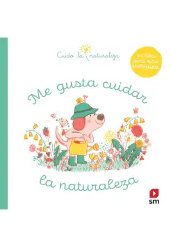 ME GUSTA CUIDAR LA NATURALEZA. UN LIBRO PARA NIOS ECOLOGISTAS. 