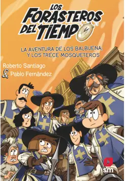 LOS FORASTEROS DEL TIEMPO 13. LA AVENTURA DE LOS BALBUENA Y LOS TRECE MOSQUETEROS