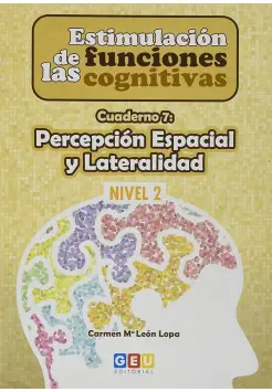 ESTIMULACIN DE LAS FUNCIONES COGNITIVAS, NIVEL 2 : CUADERNO 7 PERCEPCIN ESPACIAL Y LATERALIDAD