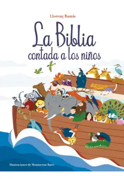 LA BIBLIA CONTADA A LOS NIOS. HISTORIAS DEL ANTIGUO TESTAMENTO Y NUEVO TESTAMENTO