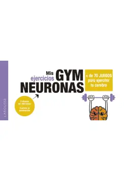 MIS EJERCICIOS GYM NEURONAS. MS DE 70 JUEGOS PARA EJERCITAR TU CEREBRO