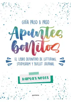 APUNTES BONITOS: GUÍA PASO A PASO DE LETTERING, STUDYGRAM Y BULLET JOURN