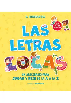 LAS LETRAS LOCAS. UN ABECEDARIO PARA JUGAR Y RER DE LA A A LA Z