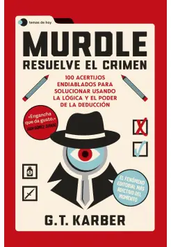 MURDLE: RESUELVE EL CRIMEN. 100 ACERTIJOS ENDIABLADOS PARA SOLUCIONAR USANDO LA LGICA Y LA DEDUCCIN