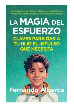 LA MAGIA DEL ESFUERZO:CLAVES PARA DAR A TU HIJO EL IMPULSO NECESITA