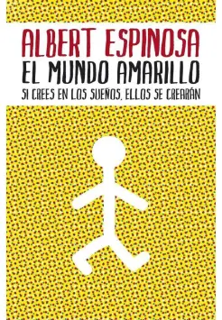 EL MUNDO AMARILLO. SI CREES EN LOS SUEOS ELLOS TE CREARN