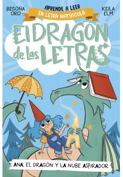 EL DRAGN DE LAS LETRAS 1: ANA, EL DRAGN Y LA NUBE ASPIRADOR. CON LETRA EN MAYSCULA