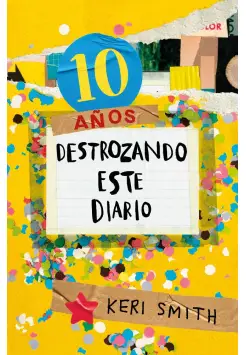 10 AOS DESTROZANDO ESTE DIARIO. DESTROZA ESTE DIARIO. AHORA A TODO COLOR .