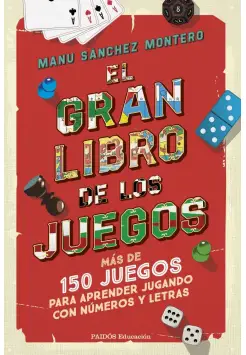 EL GRAN LIBRO DE LOS JUEGOS. MS DE 150 JUEGOS PARA APRENDER JUGANDO CON NMEROS Y LETRAS