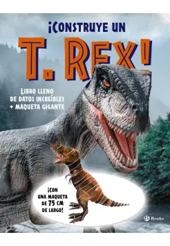 CONSTRUYE UN T.REX!. LIBRO LLENO DE DATOS INCREBLES Y MAQUETA GIGANTE