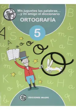 ORTOGRAFA 5, MIS JUGUETES LAS PALABRAS Y MI AMIGO EL DICCIONARIO