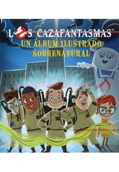 LOS CAZAFANTASMAS. EL LBUM ILUSTRADO SOBRENATURAL