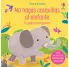 NO HAGAS COSQUILLAS AL ELEFANTE. TE PODRA TROMPETEAR. TOCO Y ESCUCHO. LIBRO CON SONIDOS Y TEXTURAS