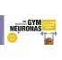 MIS EJERCICIOS GYM NEURONAS. MS DE 70 JUEGOS PARA EJERCITAR TU CEREBRO